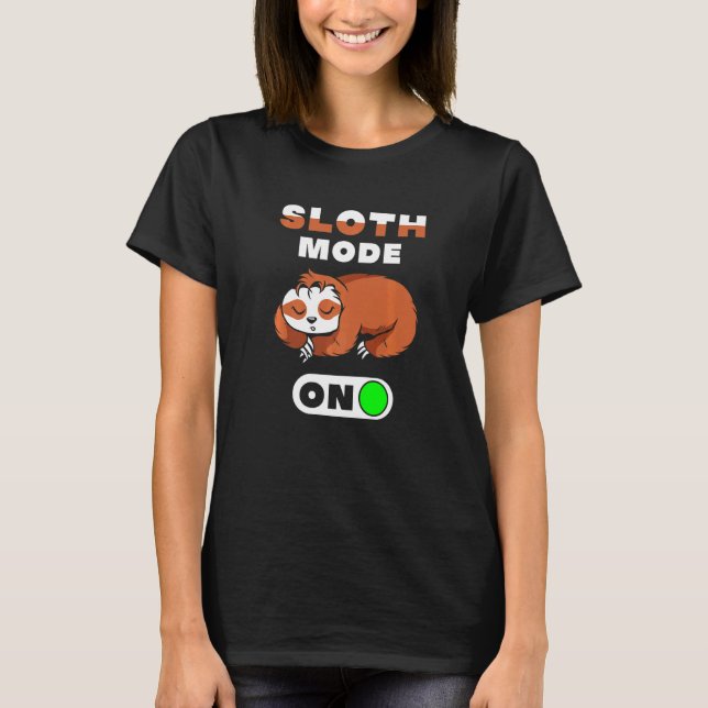 Sloth Mode On Sloth Mode On T-Shirt (Front)