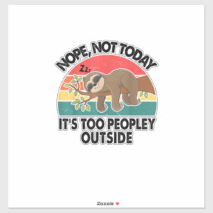 Sloth Nope Not Today Its Too Peopley Outside Funny