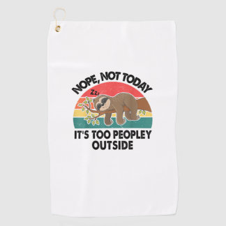 Sloth Nope Not Today Its Too Peopley Outside Funny Golf Towel