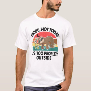 Sloth Nope Not Today Its Too Peopley Outside Funny T-Shirt