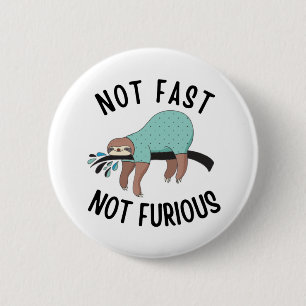 Sloth Not Fast Not Furious 6 Cm Round Badge