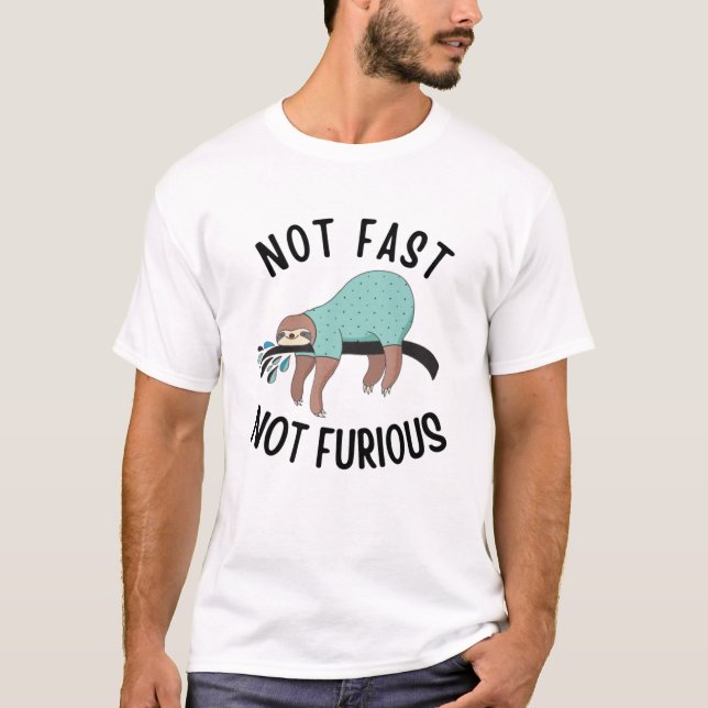 Sloth Not Fast Not Furious T-Shirt (Front)