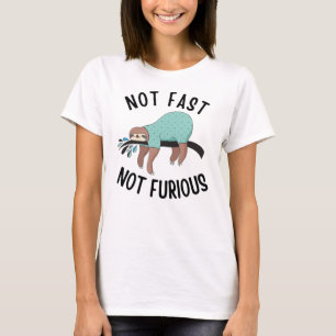 Sloth Not Fast Not Furious T-Shirt