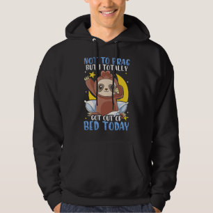 Sloth Not To Brag But I Totally Got Out of Bed Tod Hoodie