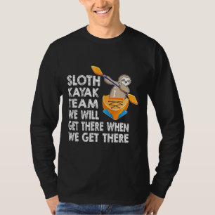 Sloth Paddling Kayak Team We Will Get There Funny  T-Shirt