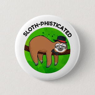 Sloth-phisticated Funny Animal Slot Pun   6 Cm Round Badge