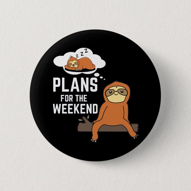 Sloth Plans For The Weekend 6 Cm Round Badge (Front)