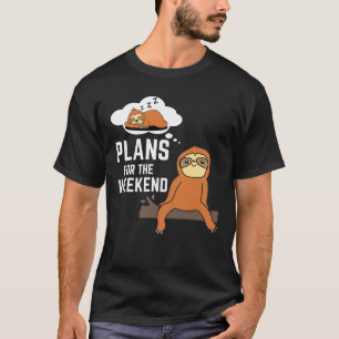 Sloth Plans For The Weekend T-Shirt