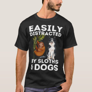 Sloth Quote Easily Distracted By Sloths And Dogs   T-Shirt