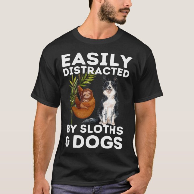 Sloth Quote Easily Distracted By Sloths And Dogs   T-Shirt (Front)