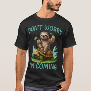 Sloth Riding Turtle Funny Don't Worry I'M Coming T-Shirt