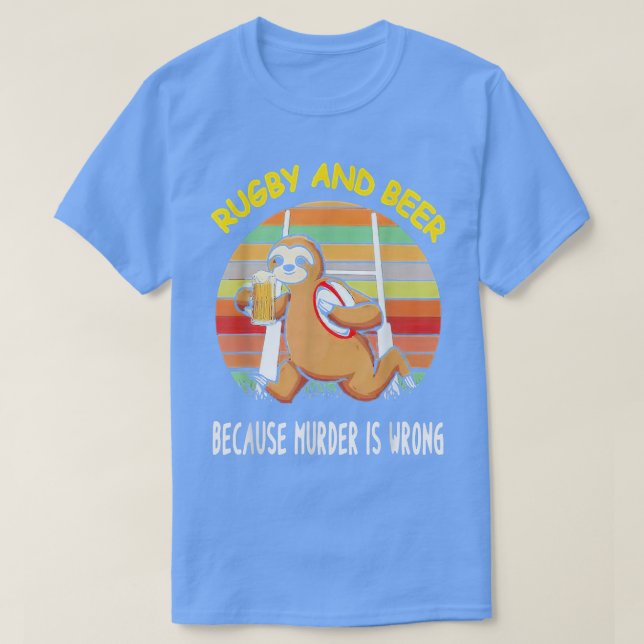 Sloth Rugby And Beer Because Murder Is Wrong Fun B T-Shirt (Design Front)