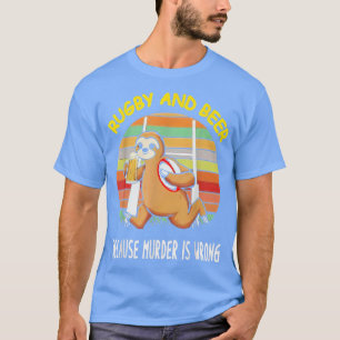 Sloth Rugby And Beer Because Murder Is Wrong Fun B T-Shirt