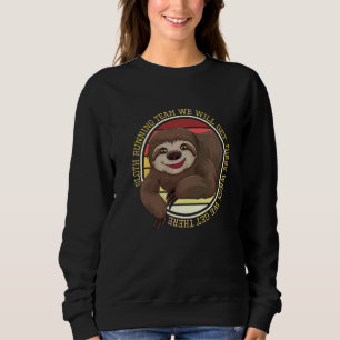 Sloth Running Team We Will Get There Marathon Runn Sweatshirt
