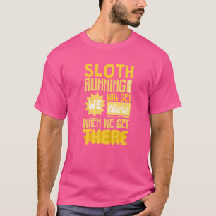 Sloth Running Team We Will Get There When We Get T-Shirt