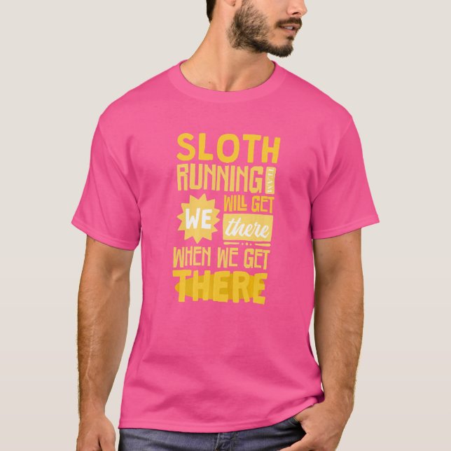 Sloth Running Team  We Will Get There When We Get  T-Shirt (Front)