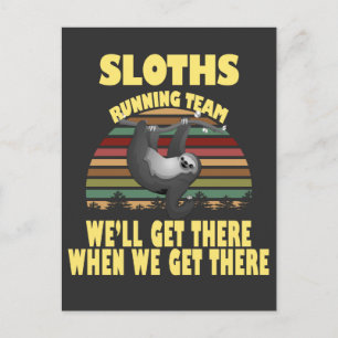 sloth running team, we will get there when we postcard