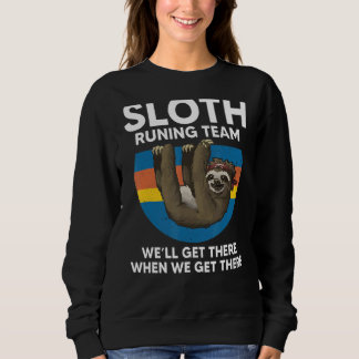 Sloth Running Team We'll Get There When We Get The Sweatshirt