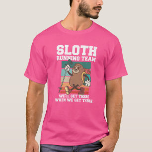 Sloth Running Team We'll Get There When We Get The T-Shirt