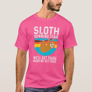 Sloth Running Team We'll Get There When We Get The T-Shirt