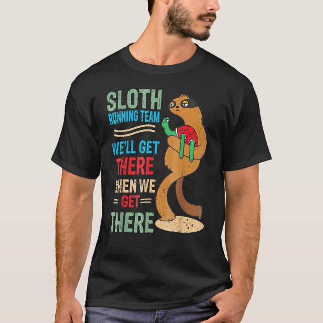 Sloth Running Team Weu2019ll Get There  When We Ge T-Shirt (Front)