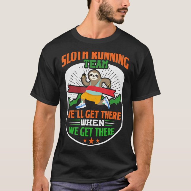 Sloth Running Team Weu2019ll Get There When We Get T-Shirt (Front)