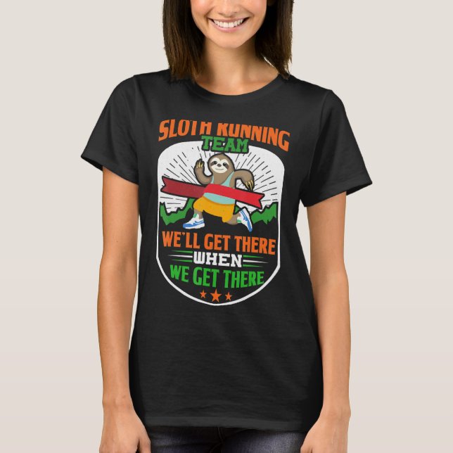 Sloth Running Team Weu2019ll Get There When We Get T-Shirt (Front)