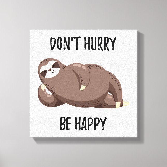 Sloth Says | Don't Hurry Be Happy Canvas Print (Front)