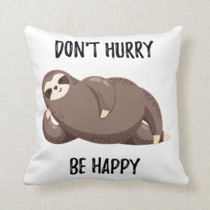Sloth Says   Don't Hurry Be Happy Cushion
