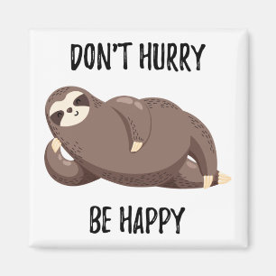 Sloth Says Don't Hurry Be Happy Magnet