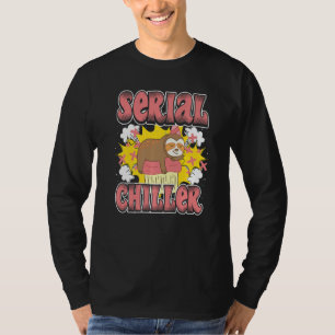 Sloth Serial Chiller Chill Your Life And Relax T-Shirt