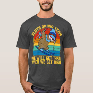 Sloth Skiing Team We Will Get There When We Get T-Shirt