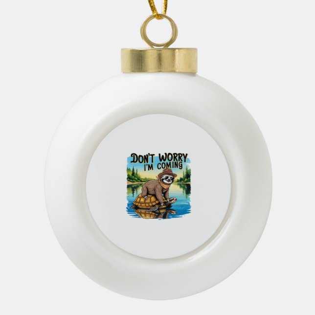 Sloth T-Shirt- Don't Worry I'm Coming Ceramic Ball Christmas Ornament (Front)