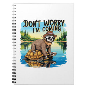 Sloth T-Shirt- Don't Worry I'm Coming Notebook