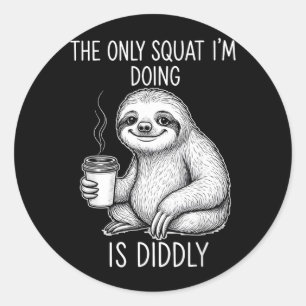 Sloth The Only Squat Im Doing Is Diddly Classic Round Sticker