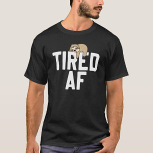 Sloth Tired Af Saying Sloths T-Shirt