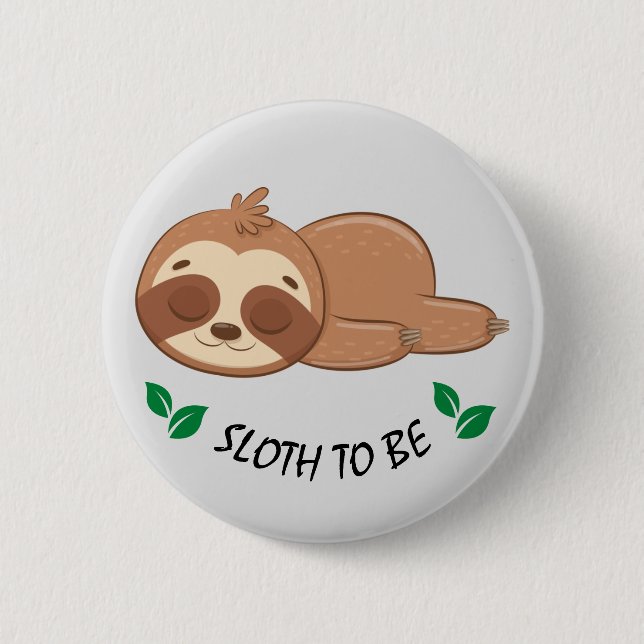 Sloth To Be | Cute Sleeping Sloth Template 6 Cm Round Badge (Front)