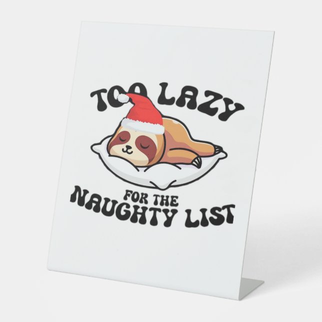 Sloth Too Lazy For The Naughty List,Funny Christma Pedestal Sign (Front)