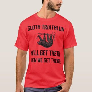 Sloth Triathlon Get There Funny 2 T-Shirt