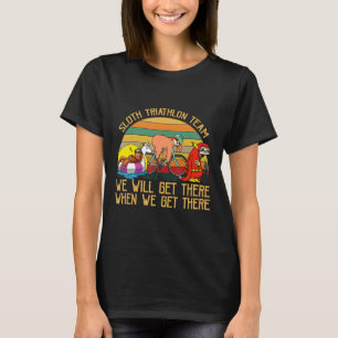 Sloth Triathlon Team We Will Get There Sloth Lazy T-Shirt