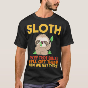 Sloth Turkey Trot Squad WeLl Get There When We Sh T-Shirt