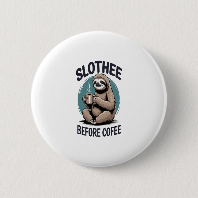 Slothee before coffee Sublimation 6 Cm Round Badge (Front)
