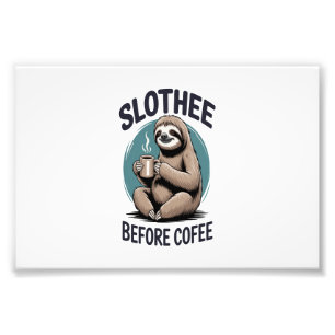 Slothee before coffee Sublimation Photo Print