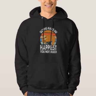 Sloths Make Me The Happiest You Not Much Sarcasm Hoodie