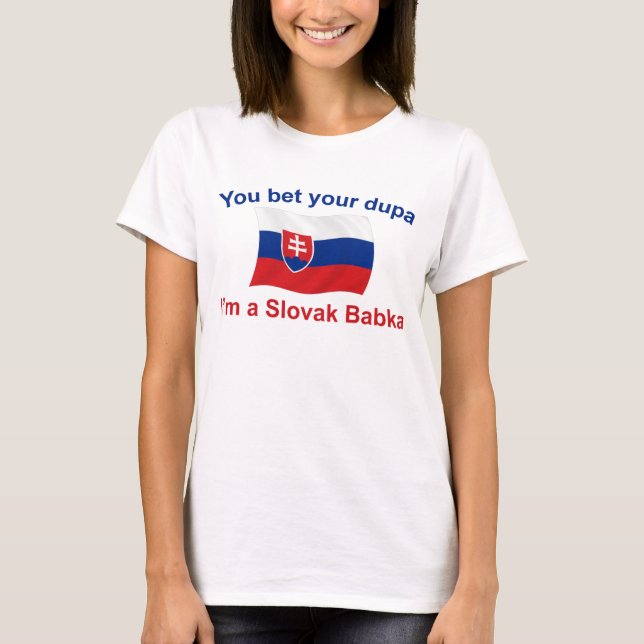 Slovak Babka-Bet Your Dupa T-Shirt (Front)