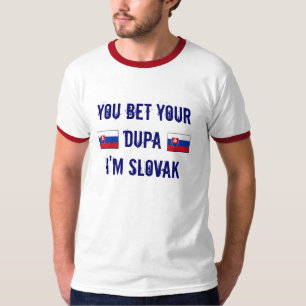 Slovak? You Bet Your Dupa I Am T-Shirt