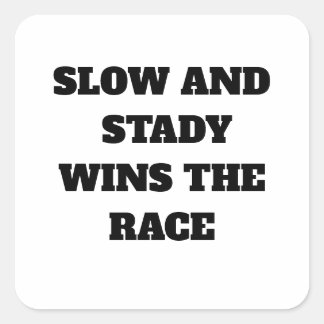 Slow and Steady Wins the Race Square Sticker