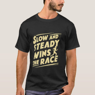 Slow And Steady Wins The Race -- T-Shirt