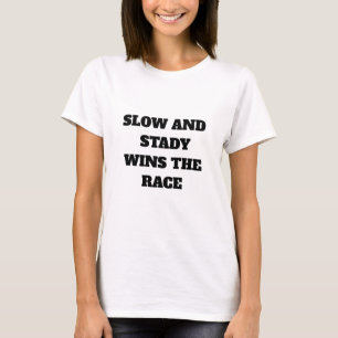 Slow and Steady Wins the Race T-Shirt