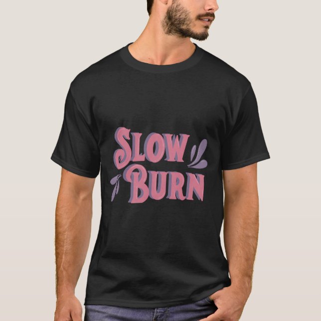 Slow Burn  T-Shirt (Front)